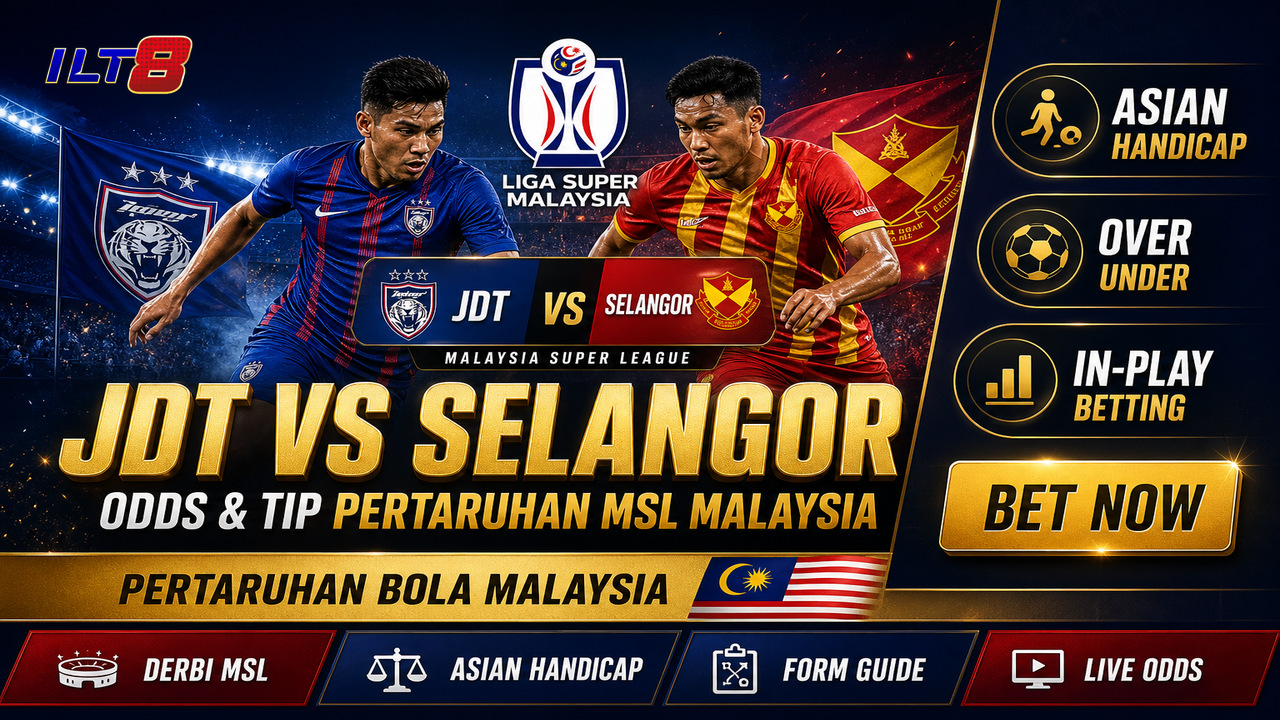 JDT vs Selangor: Odds & Tip Pertaruhan MSL Malaysia — JDT vs Selangor odds — tip pertaruhan MSL Malaysia